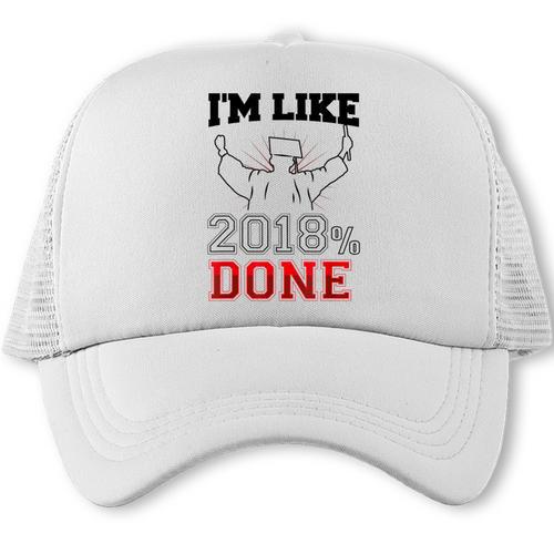 Graduation T Shirt I'm Like 2018 Done Class Of Trucker Cap - Best Gift Smart