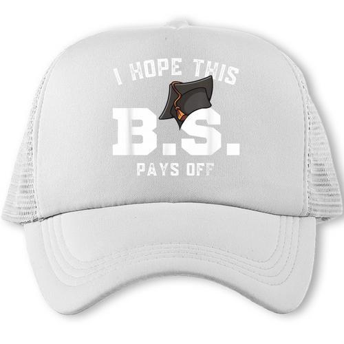 I Hope This BS Pays Off Graduation Bachelors Degree Trucker Cap - Best Gift Smart