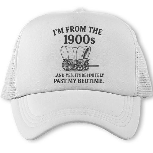 I'm From The 1900s And Yes It's Definitely Past By Bedtime Trucker Cap - Figerry