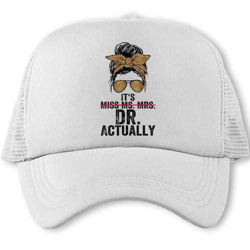 It's Miss Ms Mrs Dr Actually Doctor Graduation Appreciation Trucker Cap - Best Gift Smart