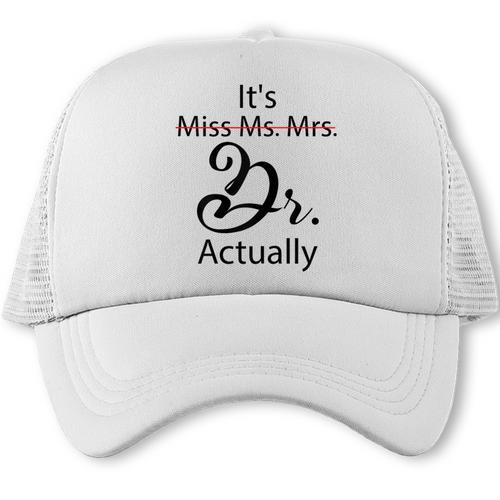 It's Miss Ms Mrs Dr Actually Doctor Graduation Trucker Cap - Best Gift Smart