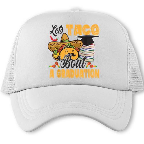 Let's Taco Bout A Graduation Graduation Party Trucker Cap - Best Gift Smart