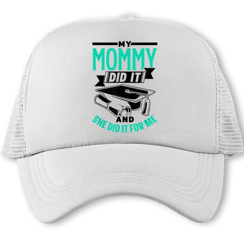 My Mommy Did It And She Did It For Me Graduation Graduate Trucker Cap - Best Gift Smart