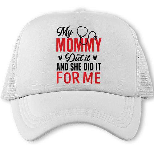 My Mommy Did It And She Did It For Me Nurse Graduation Mom Trucker Cap - Best Gift Smart