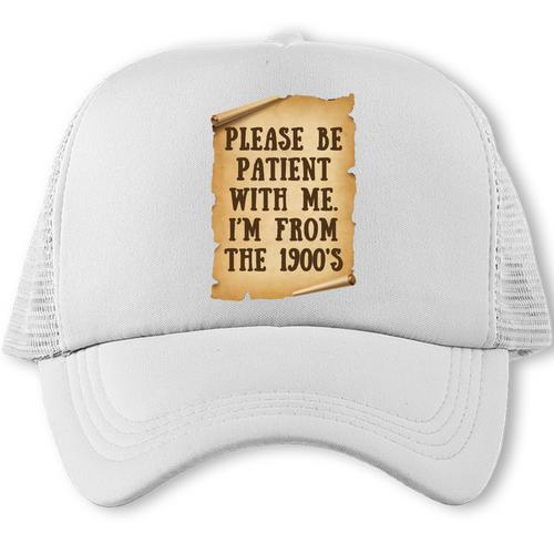 Old People Joke Please Be Patient With Me I'm From The 1900s Trucker Cap - Figerry
