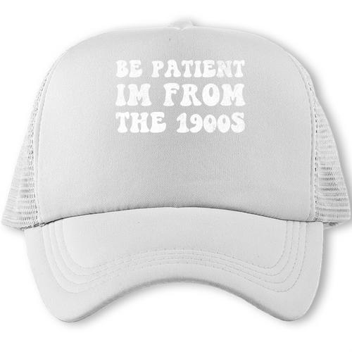 Be Patient I'm From The 1900s Sarcastic Retro Vintage Trucker Cap - Figerry
