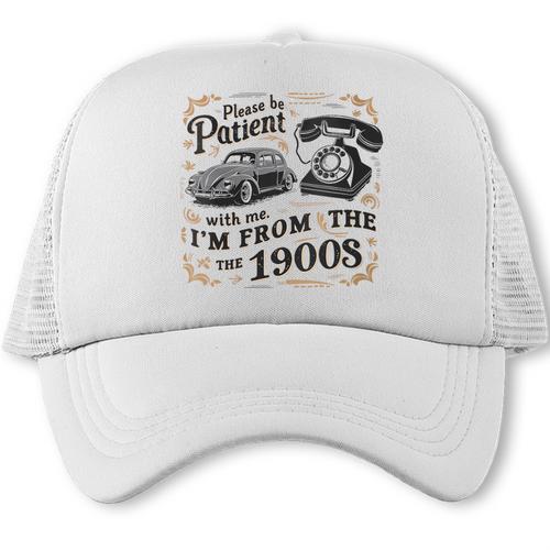 Please B Patient With Me I'm From The 1900s Vintage Trucker Cap - Figerry