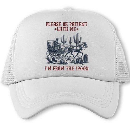 Please Be-Patient-With-Me I'm From The 1900s Trucker Cap - Figerry