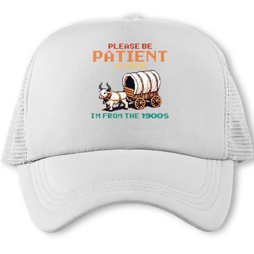 Please Be Patient With Me Cause I'm From The 1900s Trucker Cap - Figerry