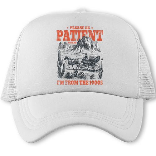 Please Be Patient With Me I'm From The 1900s 80s 90s Trucker Cap - Figerry