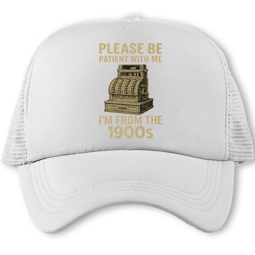 Please Be Patient With Me I'm From The 1900s Cash Register Premium Trucker Cap - Figerry