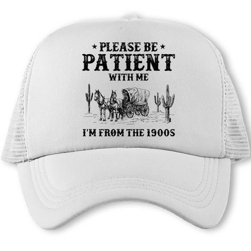 Please Be Patient With Me I'm From The 1900s Country Western Trucker Cap - Figerry