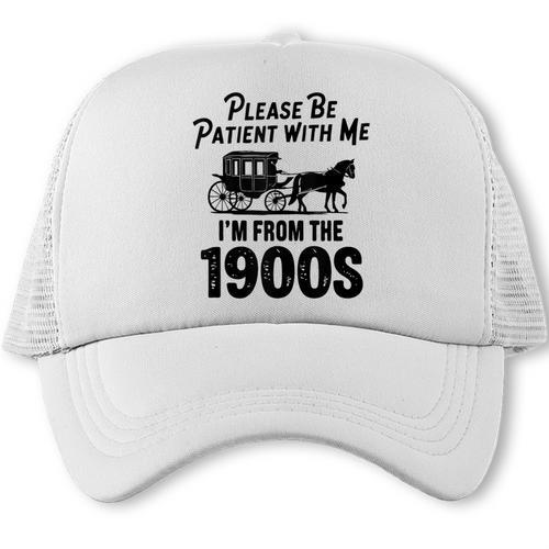 Please Be Patient With Me I'm From The 1900s Dad Joke Saying Trucker Cap - Figerry