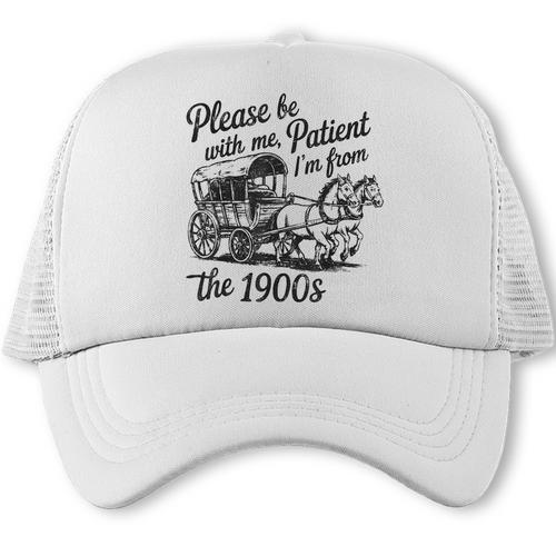 Please Be Patient With Me I'm From The 1900s Funny Trucker Cap - Figerry