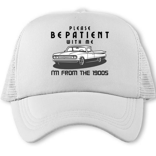 Please Be Patient With Me I'm From The 1900s Old Car Trucker Cap - Figerry