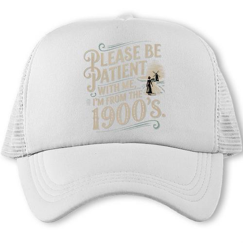 Please Be Patient With Me I'm From The 1900s 1900s Premium Trucker Cap - Figerry