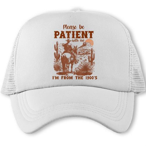 Please Be Patient With Me I'm From The 1900s Quote Trucker Cap - Figerry