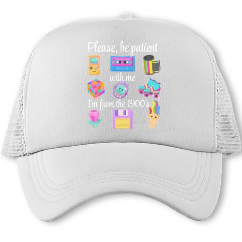 Please Be Patient With Me I'm From The 1900s Retro 90's Trucker Cap - Figerry