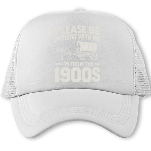 Please Be Patient I'm From The 1900s Sarcastic Saying Trucker Cap - Figerry