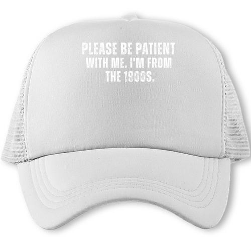 Please Be Patient With Me I'm From The 1900s Saying Trucker Cap - Figerry