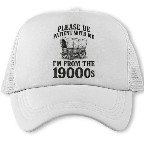 Please Be Patient I'm From The 1900s Trucker Cap - Figerry