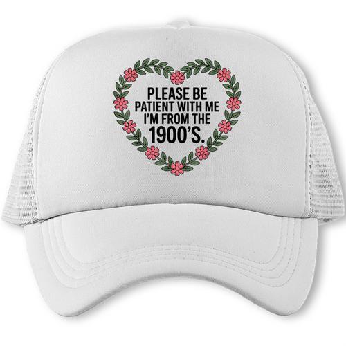 Please Be Patient With My I'm From The 1900s Trucker Cap - Figerry