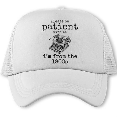 Please Be Patient With Me I'm From The 1900s Typewriter Tees Trucker Cap - Figerry
