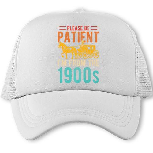 PLEASE BE PATIENT I'M FROM THE 1900s Vintage 1900s 90s Premium Trucker Cap - Figerry