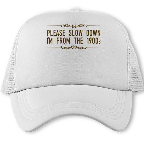 Please Slow Down I'm From The 1900s Trucker Cap - Figerry