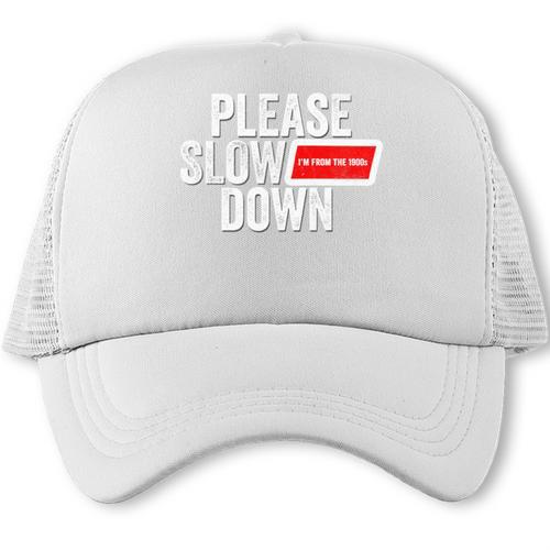 Please Slow Down Saying Quote Retro I'm From The 1900s Trucker Cap - Figerry