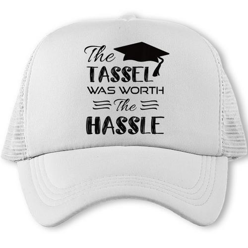 The Tassel Was Worth The Hassle Shirt Graduation TShirt Trucker Cap - Best Gift Smart