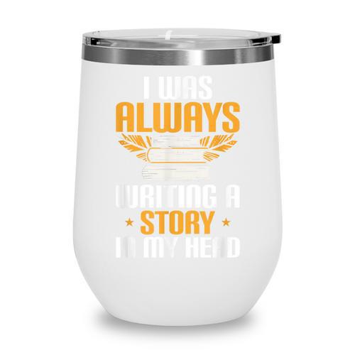 Always Writing A Story In My Head Book Writer Author Wine Tumbler - Bookorys UK