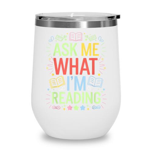Ask Me What I'm Reading Bookworm Librarian Reader Wine Tumbler - Bookorys AU