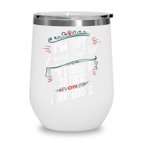 Audiobook Lover I’m Not Procrastinating Book Humor Wine Tumbler - Bookorys DE