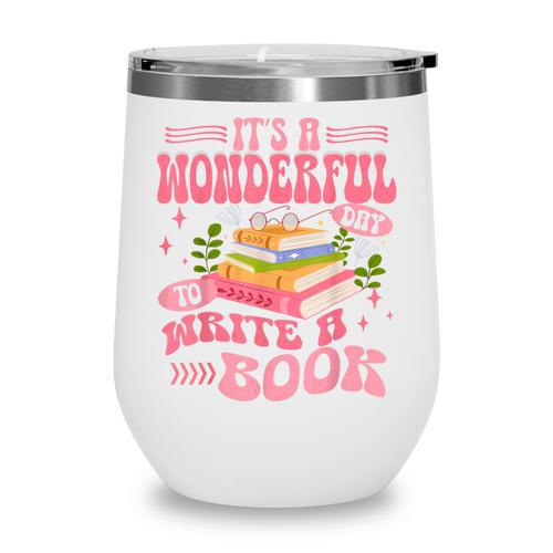 Author It's A Wonderful Day To Write A Book Wine Tumbler - Bookorys DE