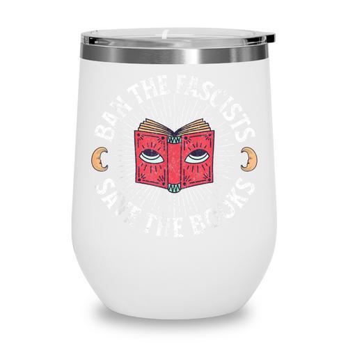 Ban The Fascists Save The Books Banned Books Free Speech Wine Tumbler - Bookorys CA