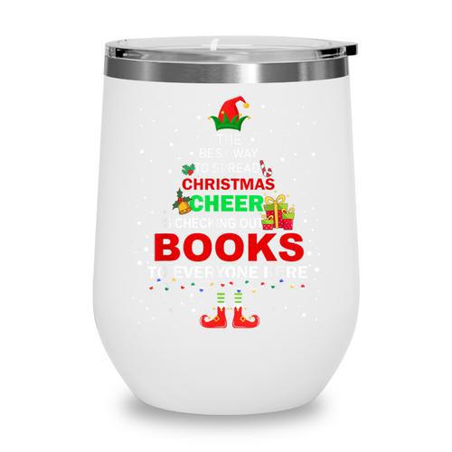 The Best Way To Spread Christmas Cheer Is Checking Out Books Wine Tumbler - Bookorys DE