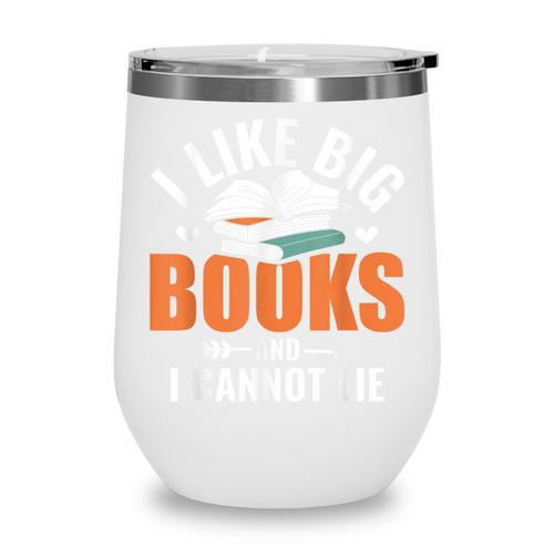 I Like Big Books I Cannot Lie School Librarian Book Lover Wine Tumbler - Bookorys AU