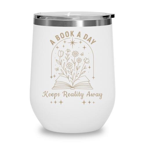 A Book A Day Keeps Reality Away Wine Tumbler - Bookorys