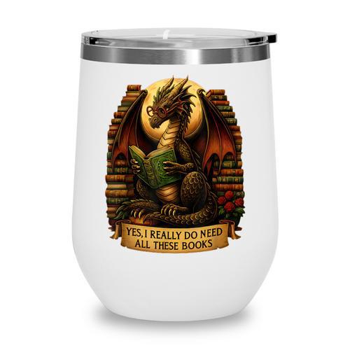 Book Dragon Yes I Really Do Need All These Books Men Women Wine Tumbler - Bookorys AU