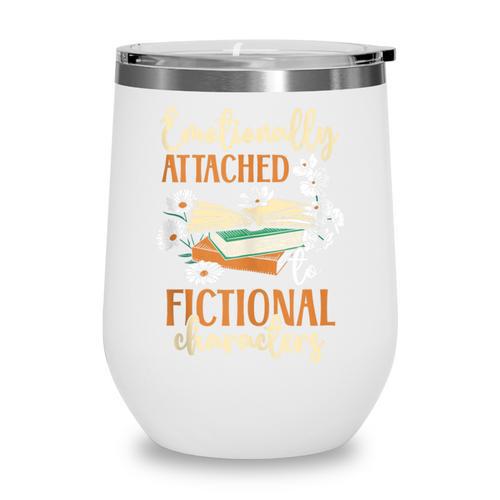 Book Lover Emotionally Attached To Fictional Characters Wine Tumbler - Bookorys UK