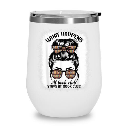 Book Lover What Happens At Book Club Stays Messy Bun Girls Wine Tumbler - Bookorys