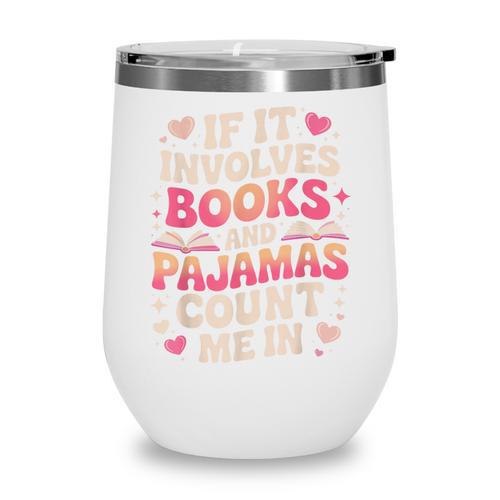 Book Pajamas For Women If It Involves Books And Pajamas Wine Tumbler - Bookorys