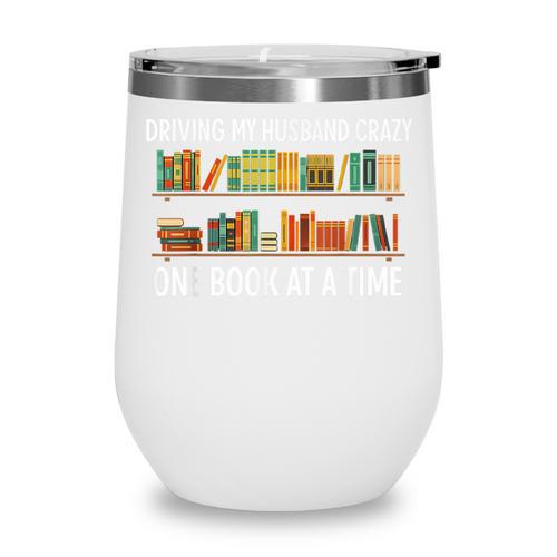 Bookcase Driving My Husband Crazy One Book At A Time Wine Tumbler - Bookorys