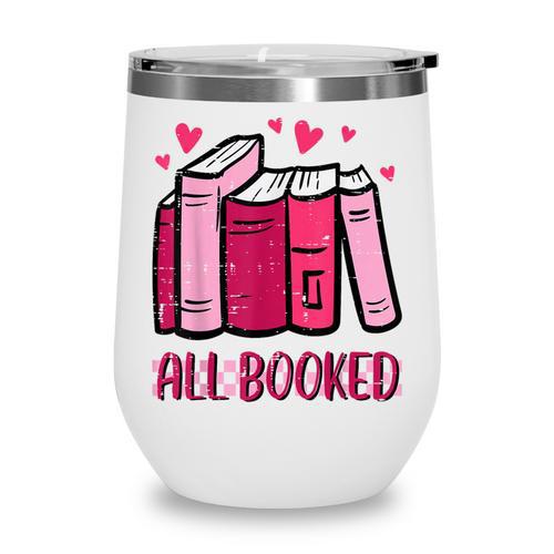 All Booked Read Book Reading Librarian Men Women Kids Wine Tumbler - Bookorys