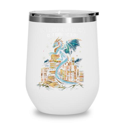 Bookish Quote In a World Of Bookworms Be a Book Dragon Wine Tumbler - Bookorys