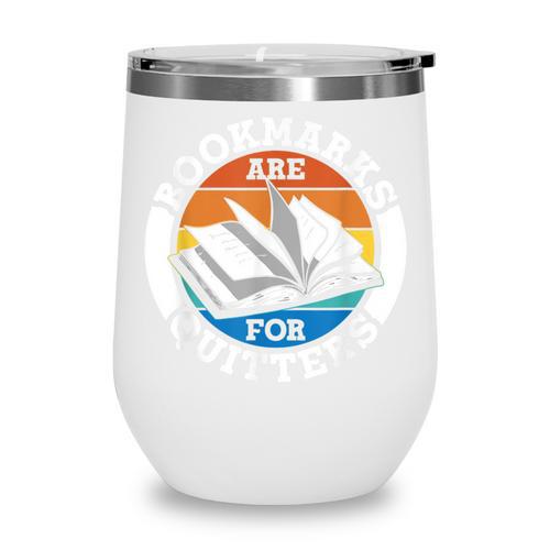 Bookmarks Are For Quitters Reader Read Book Reading Wine Tumbler - Bookorys