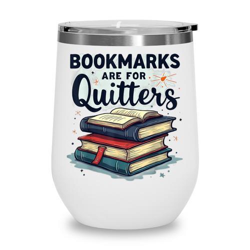 Bookmarks Are For Quitters Reading Quote Book Lover Wine Tumbler - Bookorys