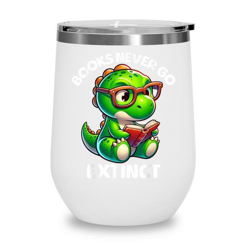 Books Never Go Extinct Reading Dinosaur Bookish Nerdy Wine Tumbler - Bookorys DE