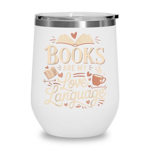 Books Are My Love Language Reader And Book Lover Bookworms Wine Tumbler - Bookorys